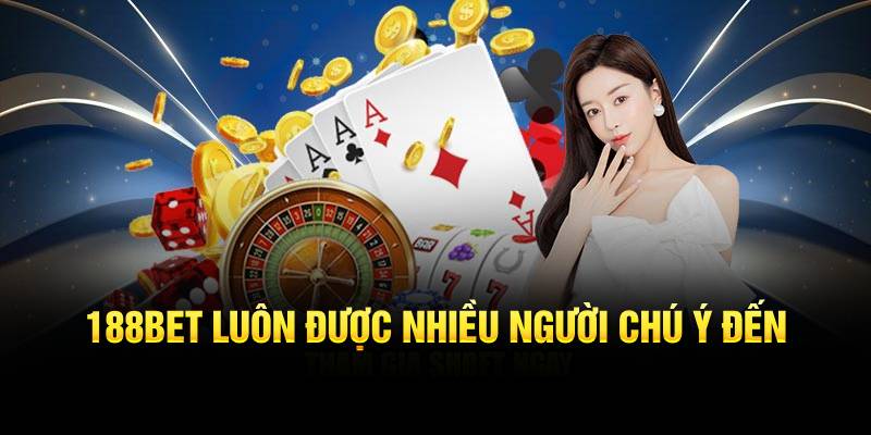 188Bet luôn được nhiều người chú ý đến