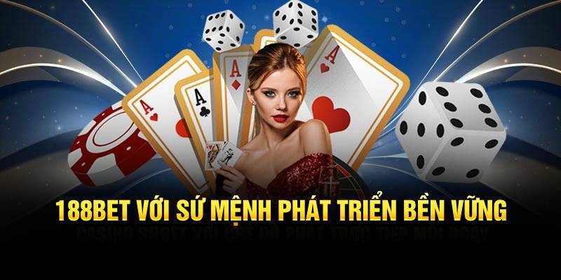 188Bet với sứ mệnh phát triển bền vững