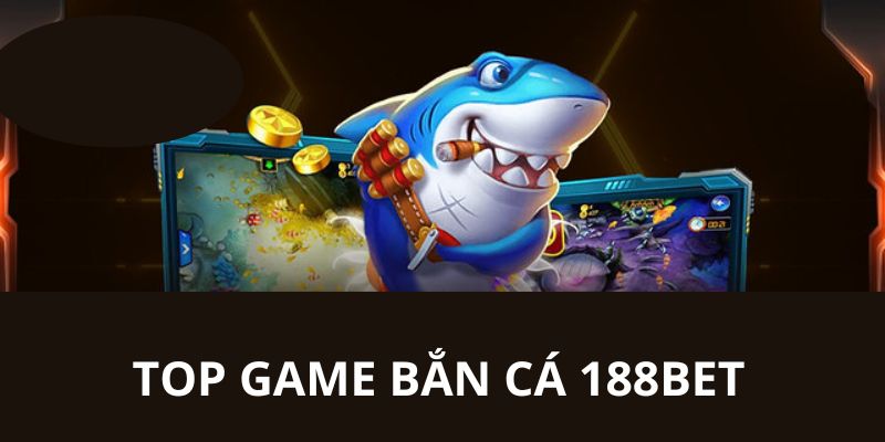 TOP các game chơi bắn cá được thành viên yêu thích tại nhà cái 