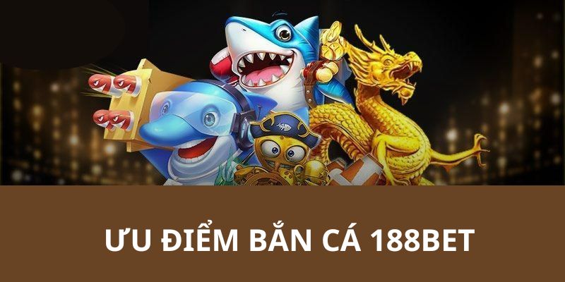 Các ưu điểm thu hút khách hàng tại game săn mồi 188BET