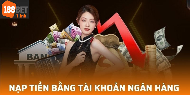 Cách nạp tiền vào 188bet qua tài khoản ngân hàng