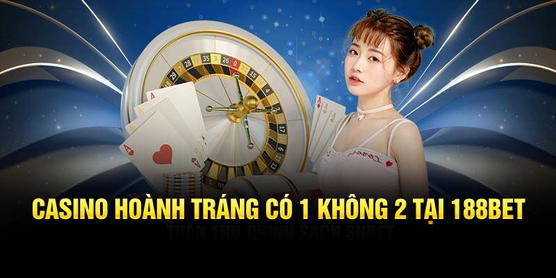 Màn hoành tráng Casino có 1 không 2 tại 188Bet