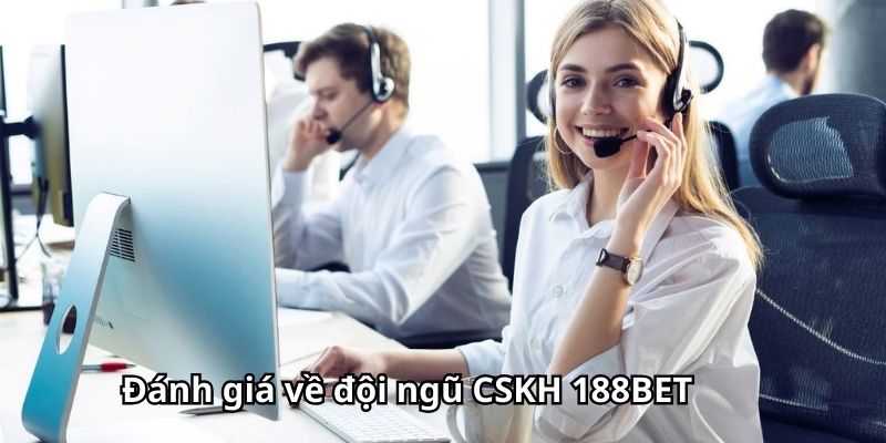 Đánh giá về đội ngũ CSKH 188BET 